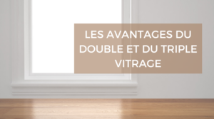 les avantages du double et triple vitrage