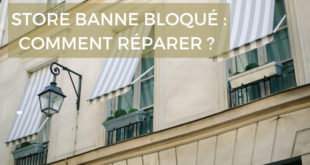 Store banne bloqué : comment réparer ?