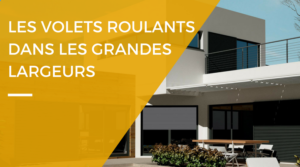 Volets roulants : la rénovation dans les grandes largeurs !