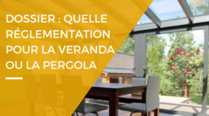 Quelle réglementation pour installer sa pergola ou sa véranda ?