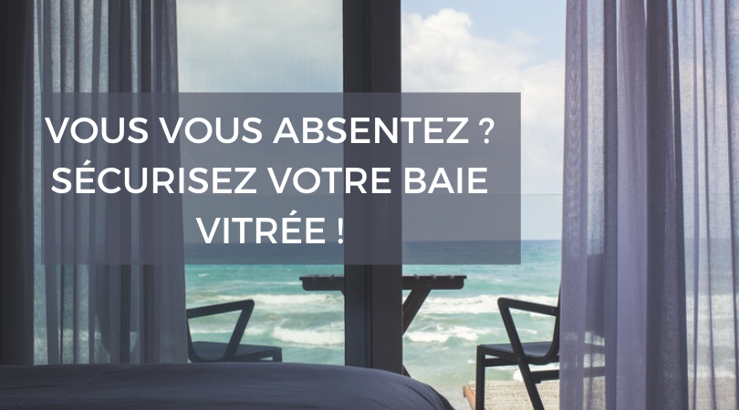 sécuriser votre baie vitrée pendant votre absence