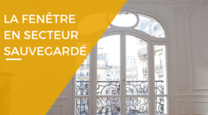 Fenetre bois secteur sauvegardé Peut-on poser des fenêtres en PVC dans un secteur sauvegardé ?