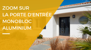 Porte d'entree monobloc alu - Renovart Porte d’entrée : l’ouvrant monobloc alu, un atout pour la maison !