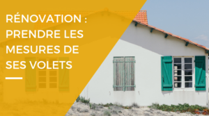 Prendre les mesures de ses volets avant travaux Prendre les mesures de ses volets avant travaux