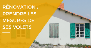 Prendre les mesures de ses volets avant travaux