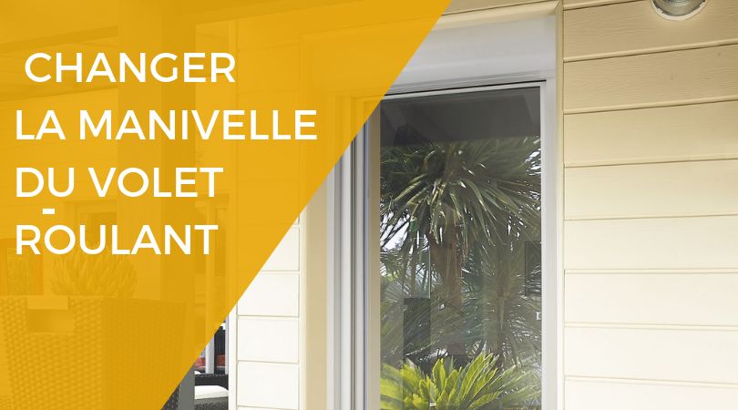 changer la manivelle d'un volet roulant