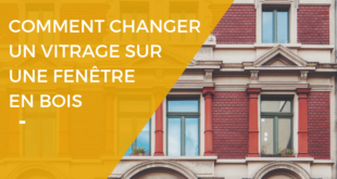 Comment changer un vitrage sur une fenêtre bois