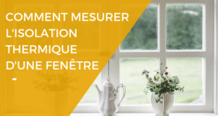 Comment mesurer l’isolation thermique d’une fenêtre