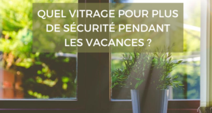 quel vitrage pour plus de sécurité pendant les vacances