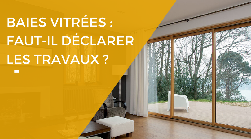 Faut-il déclarer les travaux quand on change ses baies vitrées ? 