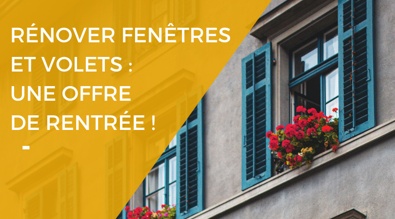 Offre de rentree 2020 - renovation fenetres et volets Renovart