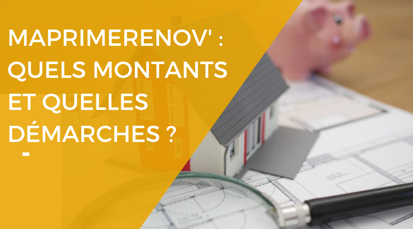 Mieux comprendre MaPrimeRenov' : montants et démarches