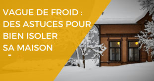 Comment bien isoler sa maison en cas de vague de froid ?