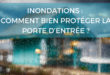 Comment protéger sa porte d'entrée et sa maison en cas d'inondation ?