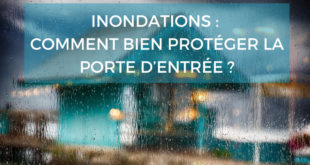 Comment protéger sa porte d'entrée et sa maison en cas d'inondation ?