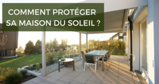 Comment bien choisir une protection solaire pour la maison ?