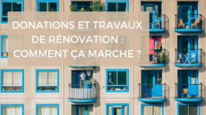 Comment les donations et l’épargne peuvent servir à financer des travaux de rénovation ?