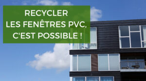 Recyclage des fenêtres en PVC : comment ça marche chez Rénov’art ?