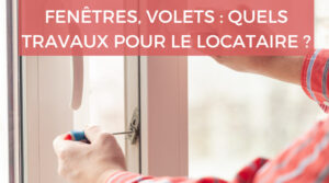 Fenêtres, volets… quels sont les travaux à la charge du locataire ?