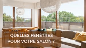 quelles fenêtres pour votre salon