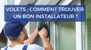 Comment trouver un bon installateur de volets ?