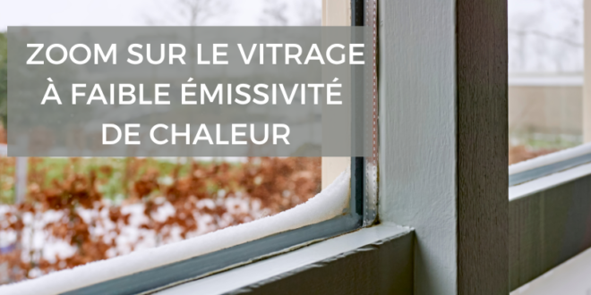 Zoom sur le vitrage à faible émissivité de chaleur