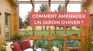 Comment aménager un jardin d'hiver ?