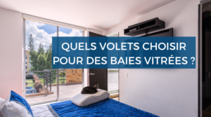 Quels volets choisir pour une baie vitrée ? 